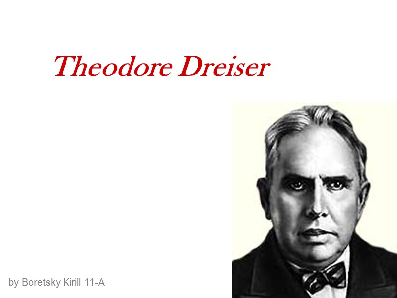 Theodore Dreiser  by Boretsky Kirill 11-A